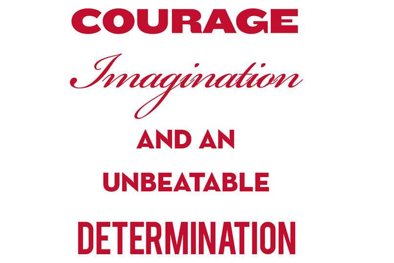 Courage, imagination and an unbeatable determination